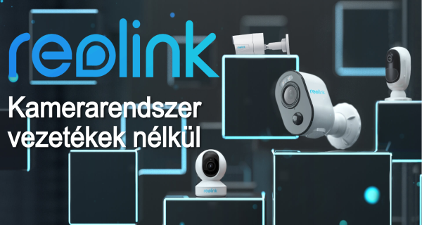 Reolink a jövő vezetéknélküli kamera rendszere!